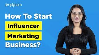 How To Start Influencer Marketing Business | Influencer Marketing For Beginners 2025 | Simplilearn