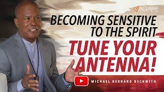 Becoming Sensitive To The Spirit—Tune your Antenna! w/ Michael B. Beckwith