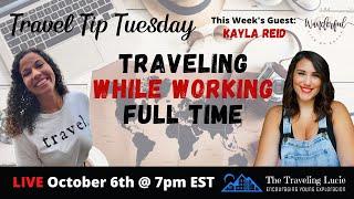 Traveling While Working Full Time w/ Kayla Reid | The Wanderful Life of Kayla | Travel Tip Tuesday