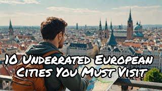 Top 10 Underrated European Cities You Must Visit