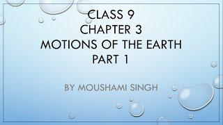 Class 9 | Chapter 3 : Motions of the Earth | Part 1