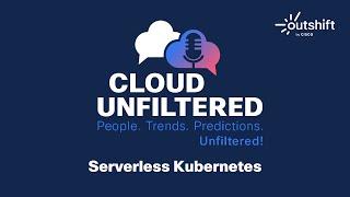 Cloud Unfiltered with Michael Levan - Serverless Kubernetes - Episode 16