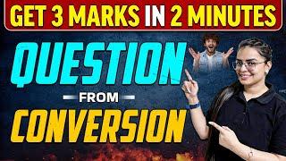 Get 3 Marks in 2 Minutes | Question of Conversion