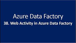 38. Web Activity in Azure Data Factory