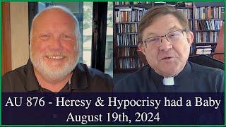 Anglican Unscripted 876 - Heresy & Hypocrisy had a Baby