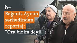 “O kənd bizim deyil” - Qazaxla sərhəddəki ermənilər Paşinyanın niyyətindən narazıdırlar