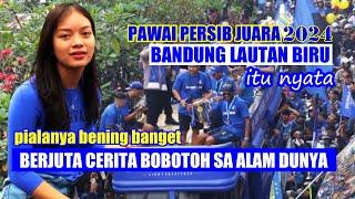 PAWAI PERSIB JUARA " BANDUNG LAUTAN BIRU ITU NYATA BERJUTA CERITA BOBOTOH SA ALAM DUNYA "