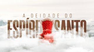 A DEIDADE DO ESPÍRITO SANTO - Pr. Hernane Santos