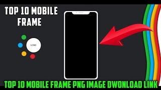 Top 10 Mobile Frame Png Download Link | Mobile Frame Video Background Download |Mobile PNG Dwonload,