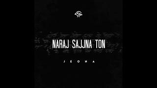 Naraj Sajjna Ton | JEONA | sad punjabi rap