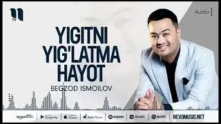 Begzod Ismoilov Yigitni Yiglatma Hayot