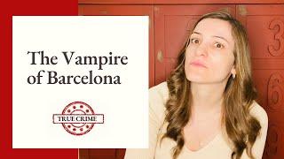 True Crime Case: The Vampire of Barcelona