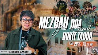 MEZBAH DOA GOES TO ISRAEL | BUKIT TABOR - 28 OKT  24 - PK. 20.00 wib - Ps Debby Basjir