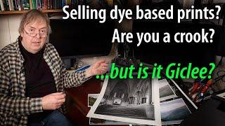 Dye Ink Prints for Profit? Print marketing, longevity and Gicleé.  Are You Being Deceptive?