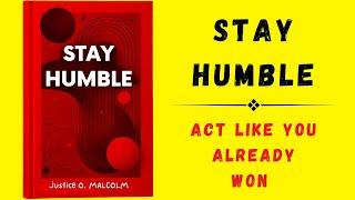 Stay Humble: Act Like You Already Won (Audiobook)