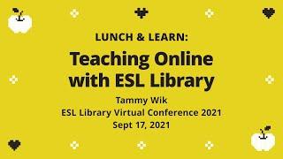 Day 1 Session 5: Lunch & Learn:  Teaching Online with ESL Library