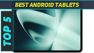 Top 5 Best Android Tablets  in 2024