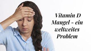 Vitamin D Mangel - ein weltweites Problem