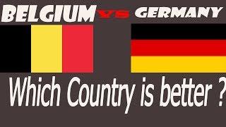 GERMANY or BELGIUM - Which Country is Better ?