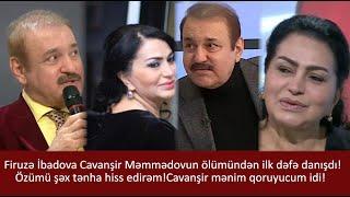 Firuzə İbadova Cavanşir Məmmədovun ölümü ilə bağlı gizlinləri ilk dəfə danışdı.Tənha hiss edirəm...