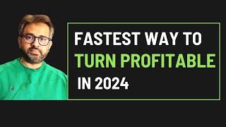 Fastest way to turn profitable in 2024