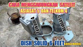 Cara menggabungkan Telkom 4 dengan asiasat 5 terbaru 2021 | dish solid 6 feet