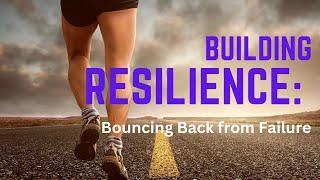 Building Resilience: Bouncing Back from Failure