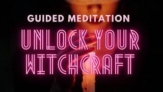 Unlock your witchcraft- GUIDED MEDITATION