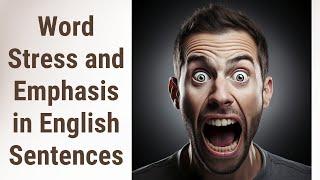 Mastering Word Stress and Emphasis in English Sentences