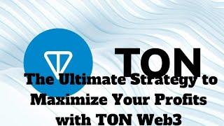 The Ultimate Strategy to Maximize Your Profits with TON Web3