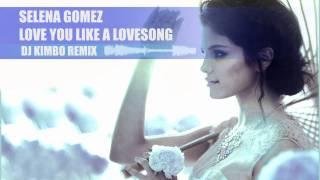 Selena Gomez - Love you like a lovesong remix ( DJ Kimbo remix )