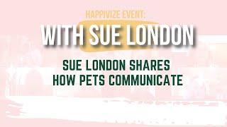 Happivize Event: Sue London Shares How Pets Communicate