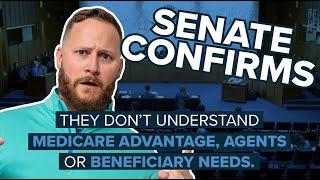 SENATE CONFIRMS: They Don’t Understand Medicare Advantage, Insurance Agents or Beneficiary Needs