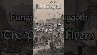 Fungi from Yuggoth #10 The Pigeon-Flyers by H.P. Lovecraft | Cthulhu Mythos