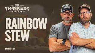 Rainbow Stew | Free Thinkers Podcast | Ep 70