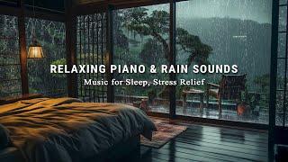 Relaxing Piano Music & Rain Sounds for Deep Sleep, Stress Relief and Anxiety, Meditation, Calming