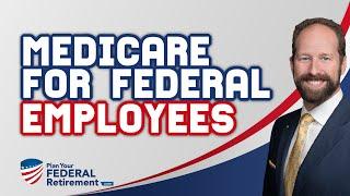 FEHB and Medicare | Do I Need Both as a Retired Federal Employee?