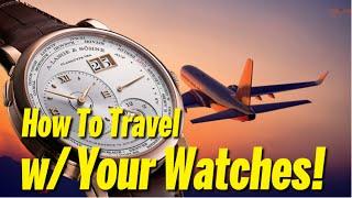 How To Travel w/ An Expensive Watch! (2022)