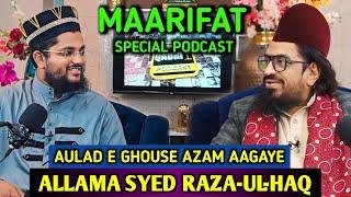 MAARIFAT SPECIAL PODCAST | Aulad e Ghouse Azam Allama Syed Raza-Ul-Haq Aleemi Interview | Ep-6