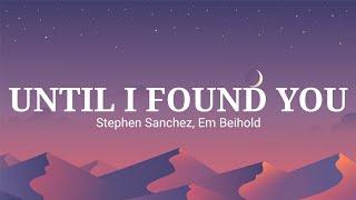 Stephen Sanchez, Em Beihold - UNTIL I FOUND YOU (Lyrics)