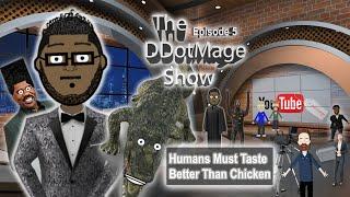 "Humans Must Taste Better Than Chicken" | Episode 5 | The DDotMage Show | Animated Talk Show