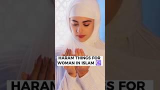 HARAM THINGS FOR Women  IN ISLAM ️  #shorts #youtubeshorts