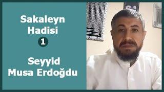 Sakaleyn Hadisi / 1. Bölüm - Seyyid Musa Erdoğdu