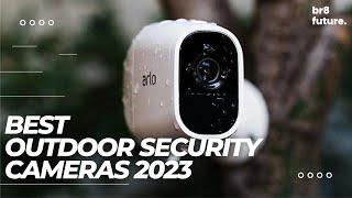 Best Outdoor Security Cameras 2023 [your safety comes first] 