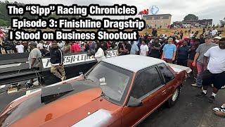 Finishline Dragstrip | Stood on Business Shootout // The "Sipp” Racing Chronicles Episode 3 ️