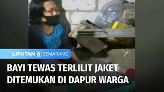 Bayi Ditemukan Tewas Telilit Jaket | Liputan 6 Semarang