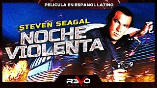 NOCHE VIOLENTA | STEVEN SEAGAL | PELICULA COMPLETA DE ACCION EN ESPANOL LATINO