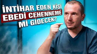 İntihar eden kişi ebedi Cehenneme mi gidecek? / Kerem Önder