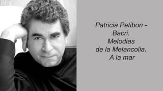 Patricia Petibon. Bacri. Melodias de la Melancolia. A la mar