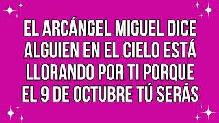 ¡Angel dice que alguien en el cielo está llorando por ti porque el 9 de octubre..! Mensaje del ángel